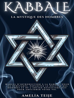 cover image of Kabbale--Le Mysticisme des Nombres--Manuel d'introduction à la Kabbale pour les débutants. Exploitez le pouvoir des nombres et de l'ancien mysticisme juif pour améliorer votre vie